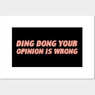 Ding Dong Your Opinion Is Wrong Posters and Art